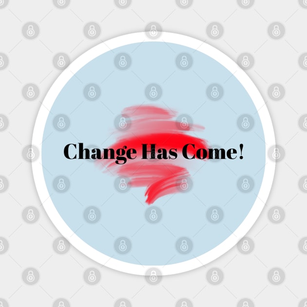 Change Has Come! Magnet by Inspire & Motivate
